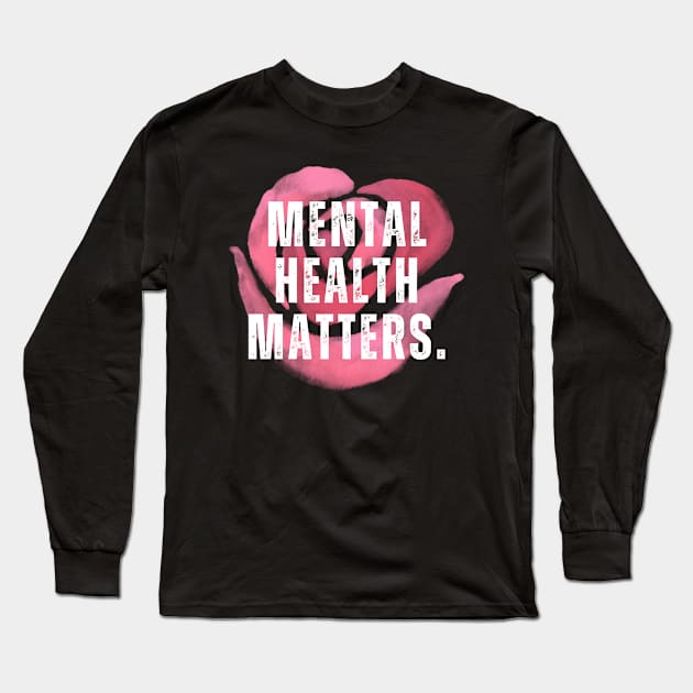 Mental Health Matters Mental Health Awareness Long Sleeve T-Shirt by TayaDesign